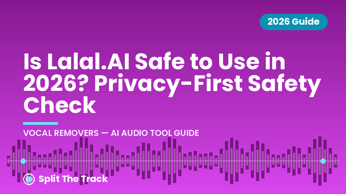 Is Lalal.AI Safe to Use in 2026? Privacy-First Safety Check